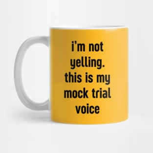 I'm not yelling this is my mock trial voice Mug